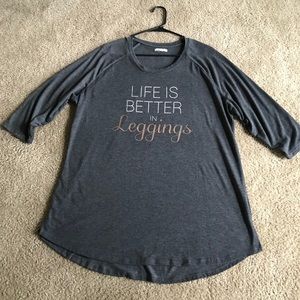 Grey “Life is Better in Leggings” shirt